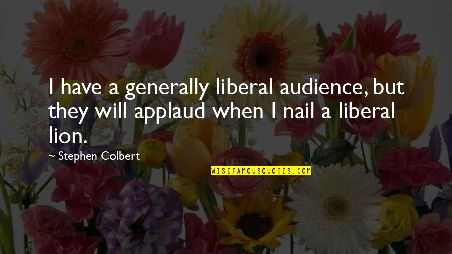Bangla Nice Quotes By Stephen Colbert: I have a generally liberal audience, but they