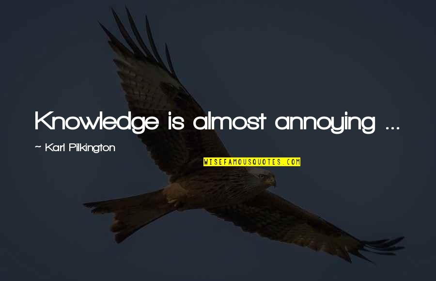 Bangla Political Quotes By Karl Pilkington: Knowledge is almost annoying ...