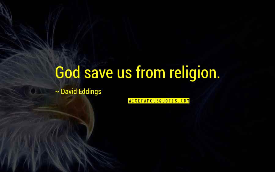 Bangla Sad Quotes By David Eddings: God save us from religion.