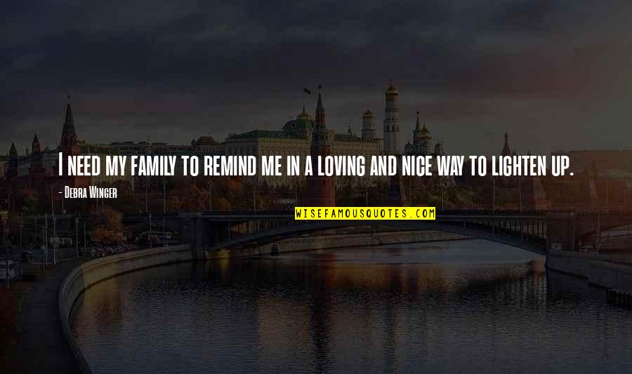 Bangla Valobashar Quotes By Debra Winger: I need my family to remind me in