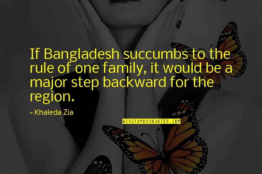 Bangladesh Quotes By Khaleda Zia: If Bangladesh succumbs to the rule of one