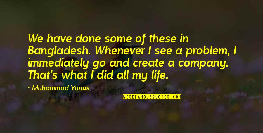 Bangladesh Quotes By Muhammad Yunus: We have done some of these in Bangladesh.