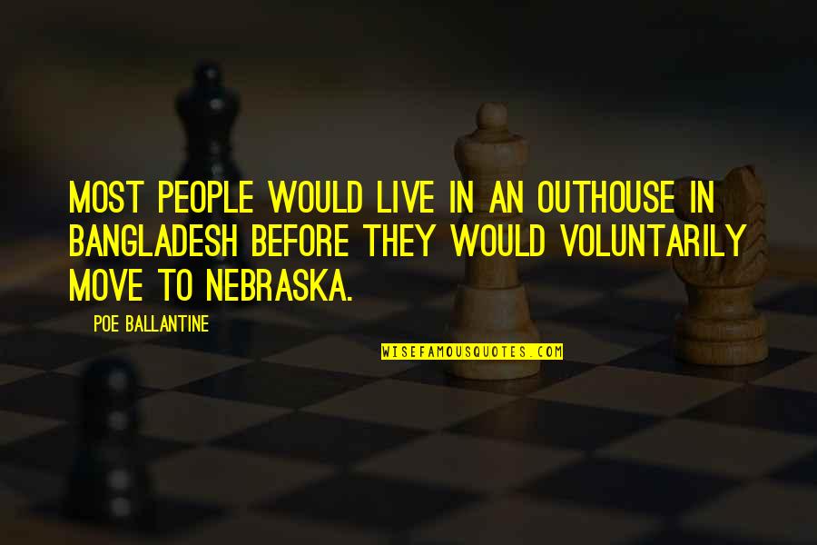 Bangladesh Quotes By Poe Ballantine: Most people would live in an outhouse in