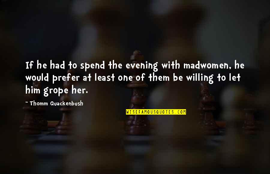 Bangladeshis A Map Quotes By Thomm Quackenbush: If he had to spend the evening with Bangladeshis A Map Quotes By Thomm Quackenbush: If he had to spend the evening with