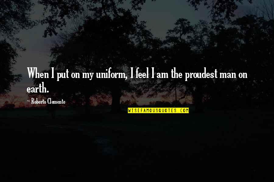 Bangladeshis Onlines Hats Quotes By Roberto Clemente: When I put on my uniform, I feel