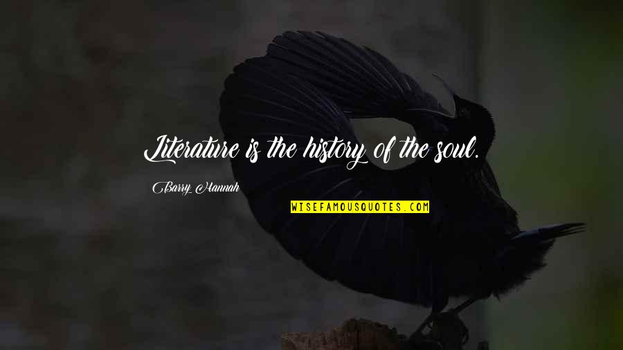 Bangna Thailand Quotes By Barry Hannah: Literature is the history of the soul.