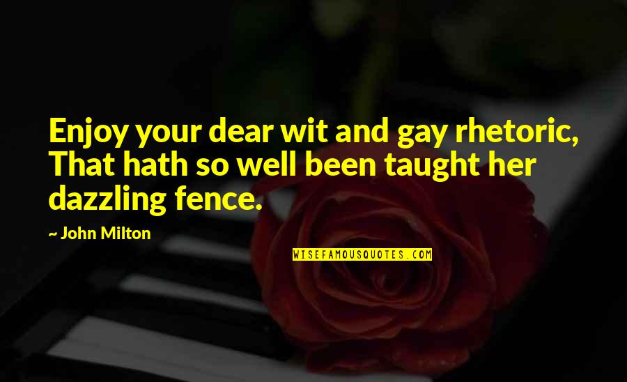 Bangna Tower Quotes By John Milton: Enjoy your dear wit and gay rhetoric, That