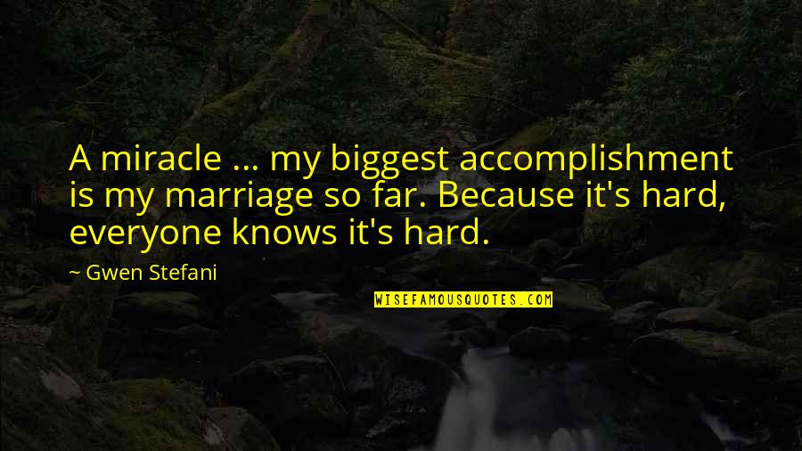 Bangnai Quotes By Gwen Stefani: A miracle ... my biggest accomplishment is my