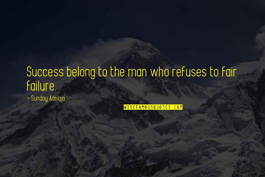 Bangon Bohol Quotes By Sunday Adelaja: Success belong to the man who refuses to