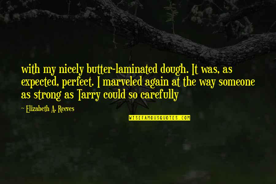 Bangoura Technology Quotes By Elizabeth A. Reeves: with my nicely butter-laminated dough. It was, as Bangoura Technology Quotes By Elizabeth A. Reeves: with my nicely butter-laminated dough. It was, as