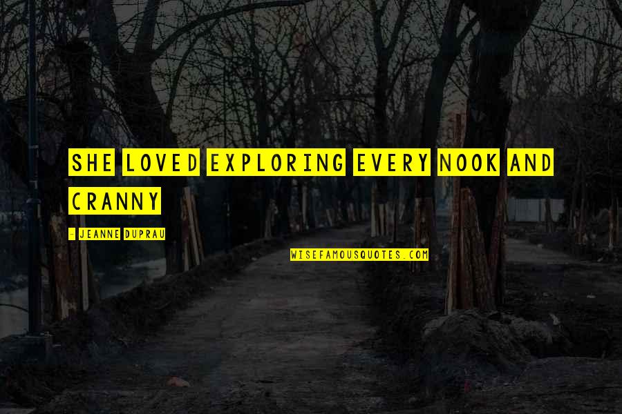 Bangoura Technology Quotes By Jeanne DuPrau: she loved exploring every nook and cranny Bangoura Technology Quotes By Jeanne DuPrau: she loved exploring every nook and cranny
