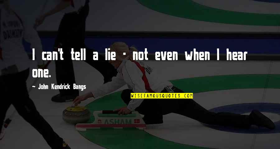 Bangs Quotes By John Kendrick Bangs: I can't tell a lie - not even Bangs Quotes By John Kendrick Bangs: I can't tell a lie - not even