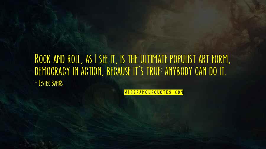 Bangs Quotes By Lester Bangs: Rock and roll, as I see it, is Bangs Quotes By Lester Bangs: Rock and roll, as I see it, is