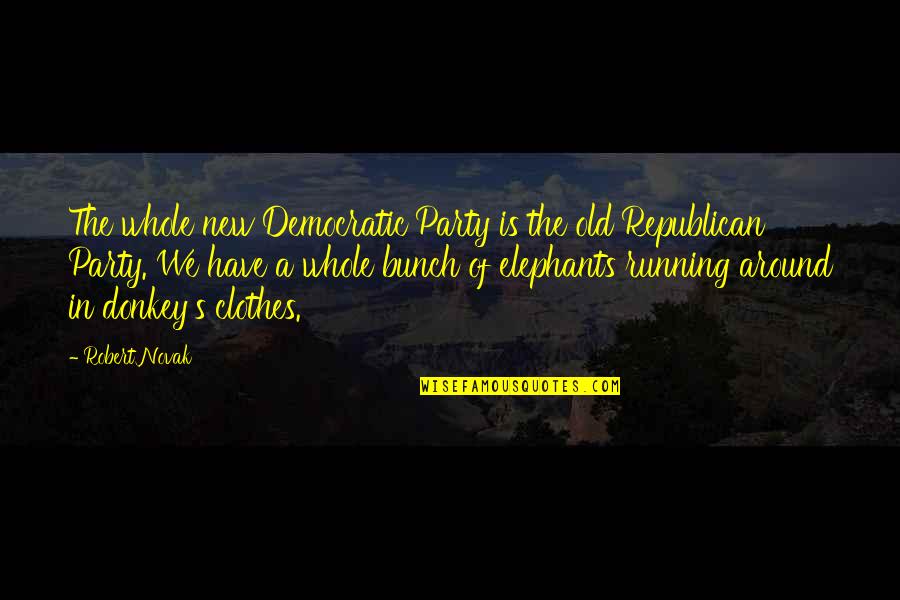 Bangsund Quotes By Robert Novak: The whole new Democratic Party is the old Bangsund Quotes By Robert Novak: The whole new Democratic Party is the old