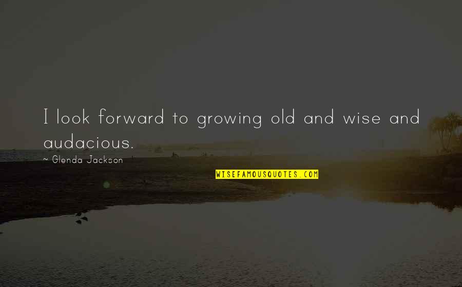 Bangtan V Quotes By Glenda Jackson: I look forward to growing old and wise