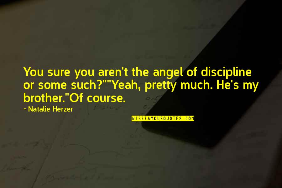 Bangtan V Quotes By Natalie Herzer: You sure you aren't the angel of discipline Bangtan V Quotes By Natalie Herzer: You sure you aren't the angel of discipline