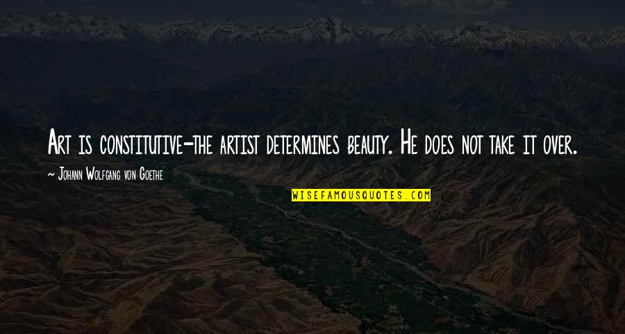 Bangunan Sultan Quotes By Johann Wolfgang Von Goethe: Art is constitutive-the artist determines beauty. He does