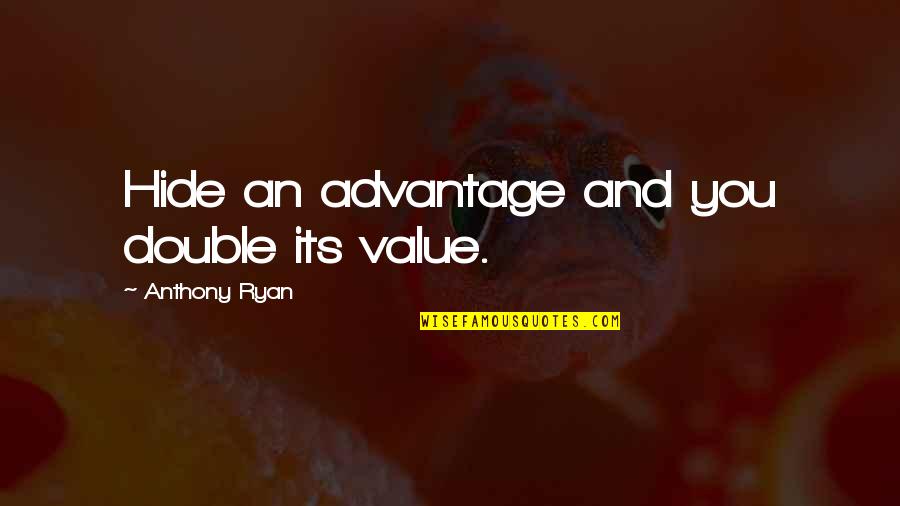 Bangunan Unik Quotes By Anthony Ryan: Hide an advantage and you double its value. Bangunan Unik Quotes By Anthony Ryan: Hide an advantage and you double its value.