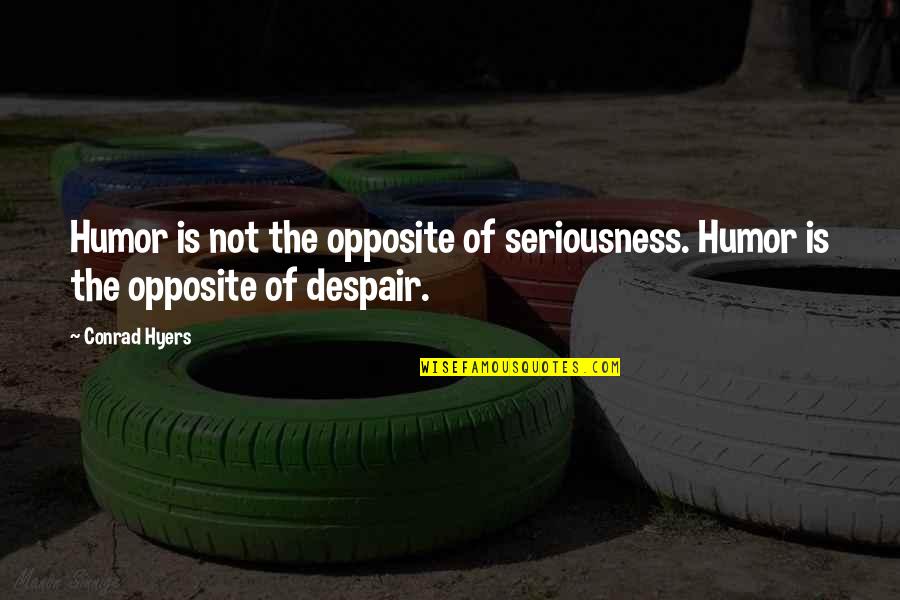 Bangzraw Quotes By Conrad Hyers: Humor is not the opposite of seriousness. Humor