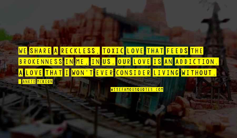Banhart Loveseat Quotes By Angie McKeon: We share a reckless, toxic love that feeds Banhart Loveseat Quotes By Angie McKeon: We share a reckless, toxic love that feeds