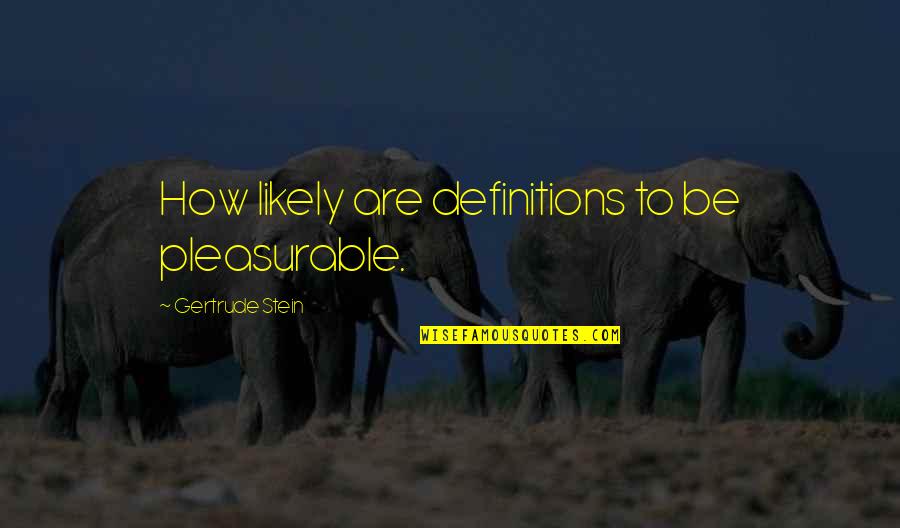Banhart Shame Quotes By Gertrude Stein: How likely are definitions to be pleasurable.