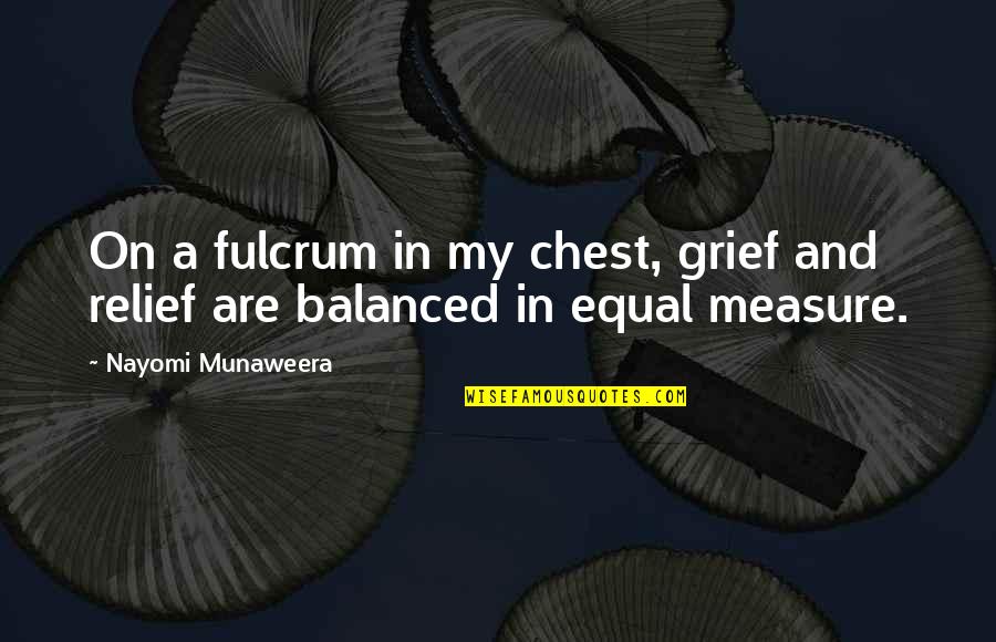 Banho Quotes By Nayomi Munaweera: On a fulcrum in my chest, grief and