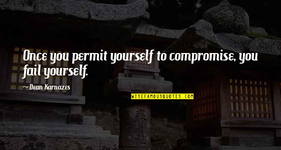 Banhoazis Quotes By Dean Karnazes: Once you permit yourself to compromise, you fail Banhoazis Quotes By Dean Karnazes: Once you permit yourself to compromise, you fail