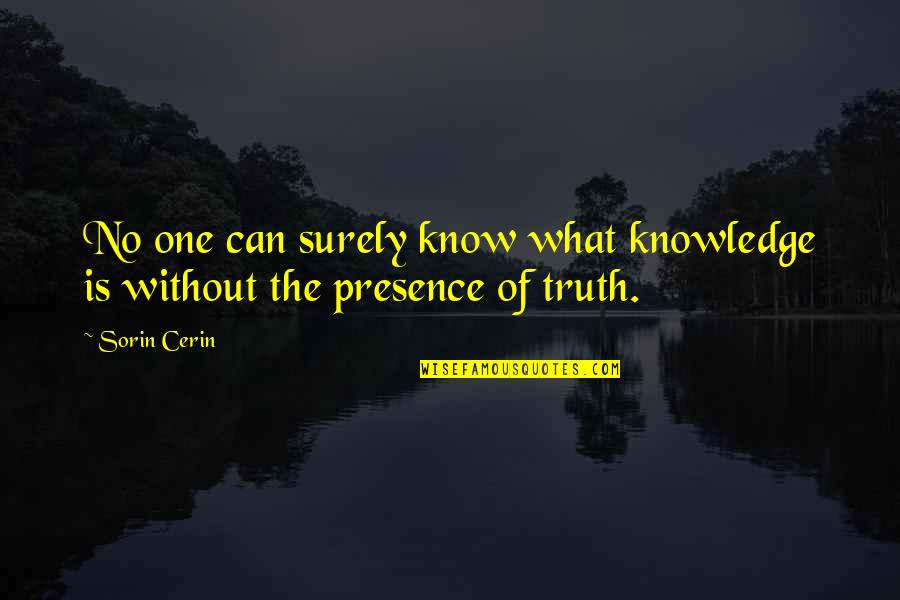 Banholzer Associates Quotes By Sorin Cerin: No one can surely know what knowledge is