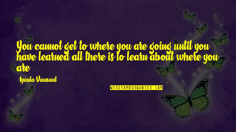 Banhos E Quotes By Iyanla Vanzant: You cannot get to where you are going