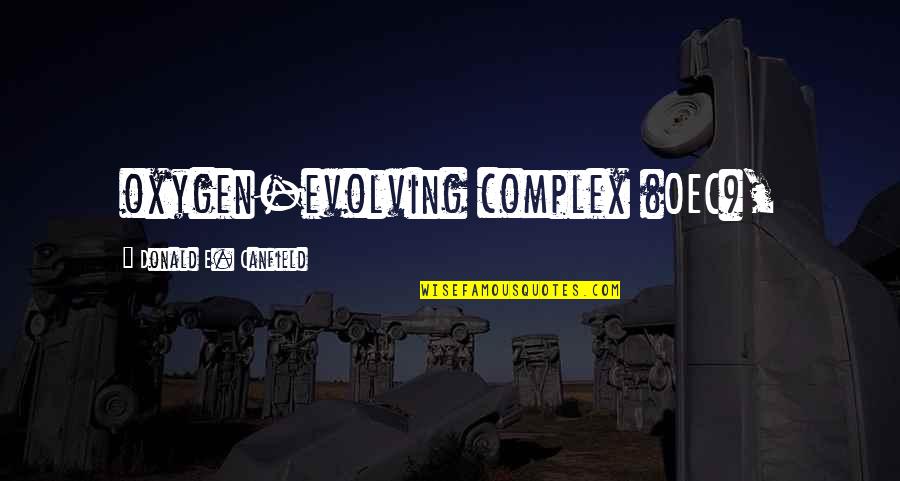 Banhus Quotes By Donald E. Canfield: oxygen-evolving complex (OEC),