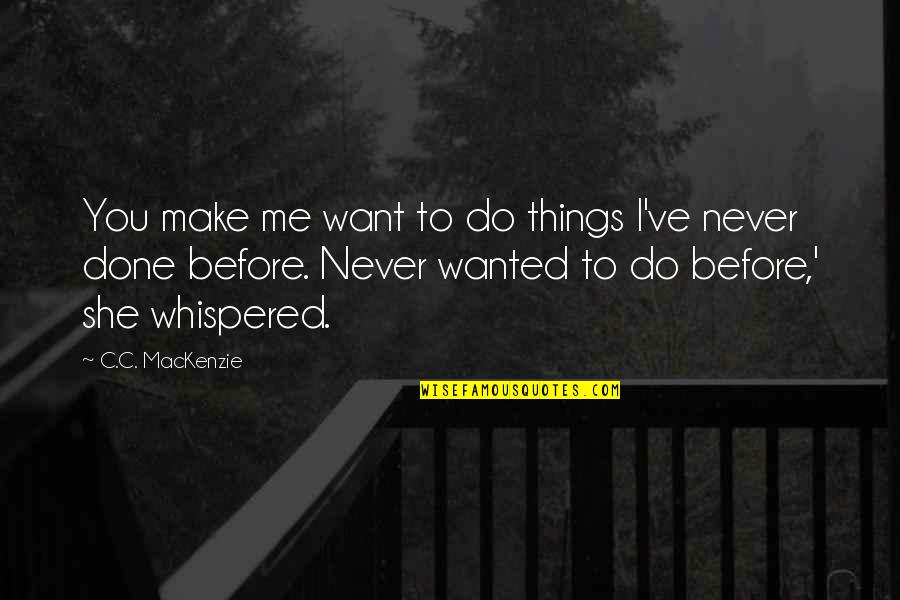 Banice Quotes By C.C. MacKenzie: You make me want to do things I've