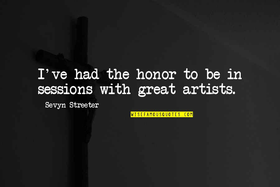 Banice Quotes By Sevyn Streeter: I've had the honor to be in sessions Banice Quotes By Sevyn Streeter: I've had the honor to be in sessions