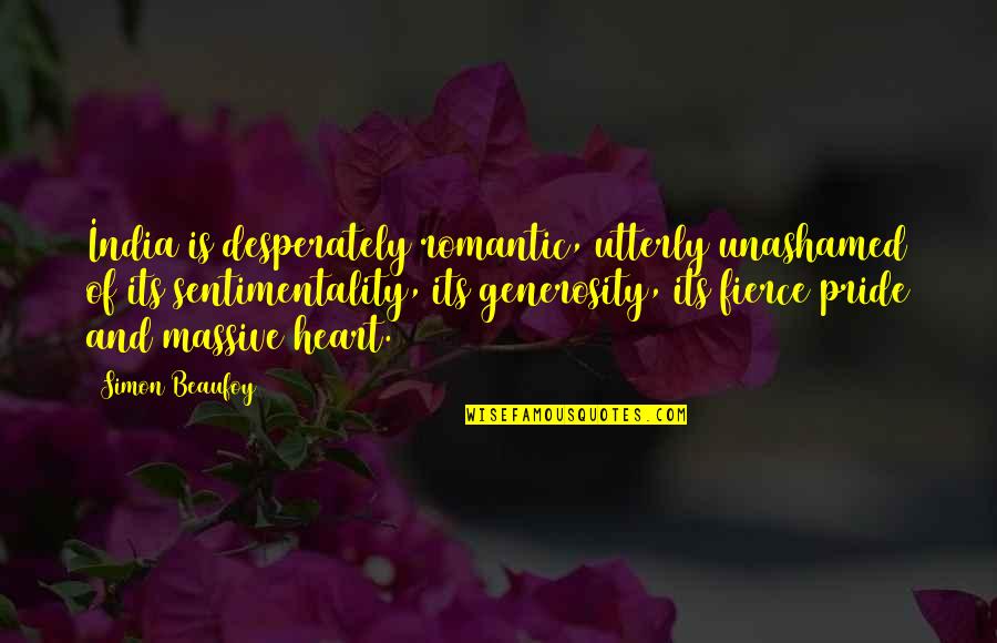 Banilor Puterea Quotes By Simon Beaufoy: India is desperately romantic, utterly unashamed of its Banilor Puterea Quotes By Simon Beaufoy: India is desperately romantic, utterly unashamed of its