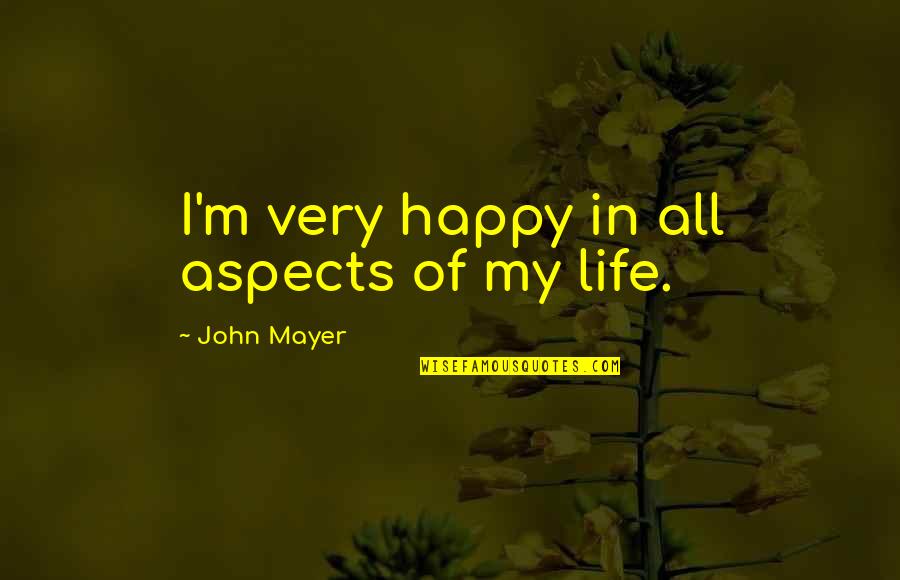 Banio Bathrooms Quotes By John Mayer: I'm very happy in all aspects of my