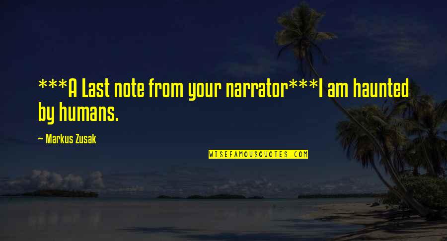 Banion Petsmart Quotes By Markus Zusak: ***A Last note from your narrator***I am haunted Banion Petsmart Quotes By Markus Zusak: ***A Last note from your narrator***I am haunted