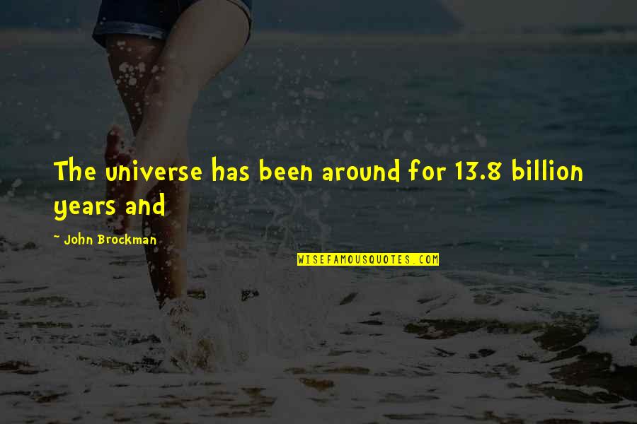 Baniqued Law Quotes By John Brockman: The universe has been around for 13.8 billion