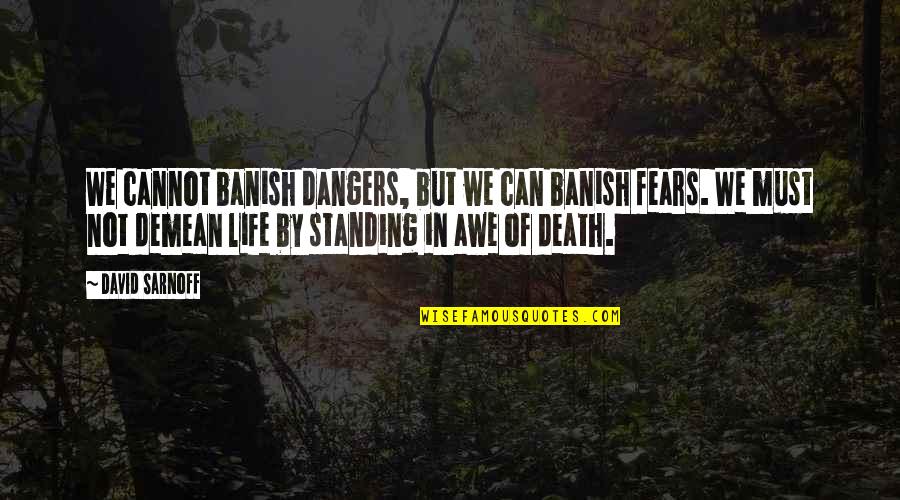 Banish Quotes By David Sarnoff: We cannot banish dangers, but we can banish