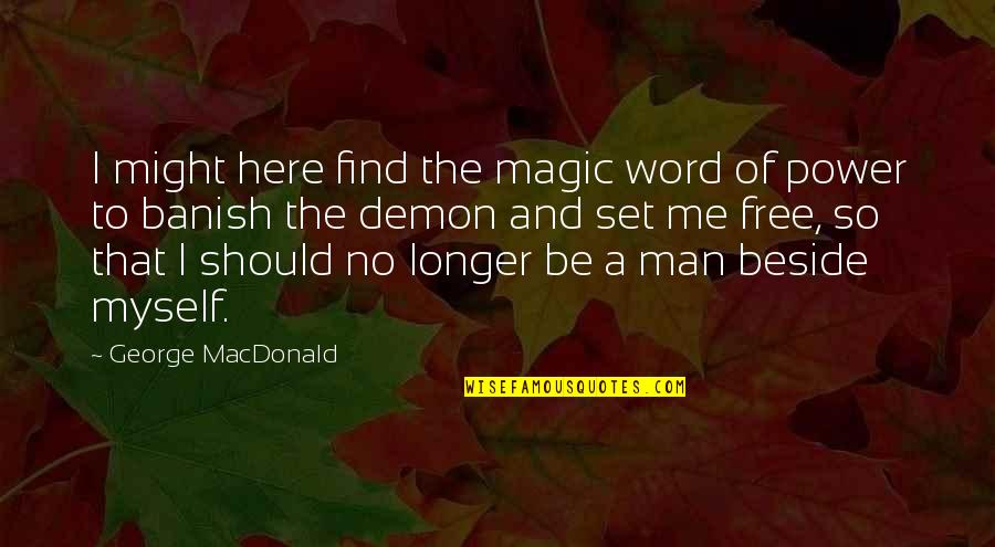 Banish Quotes By George MacDonald: I might here find the magic word of