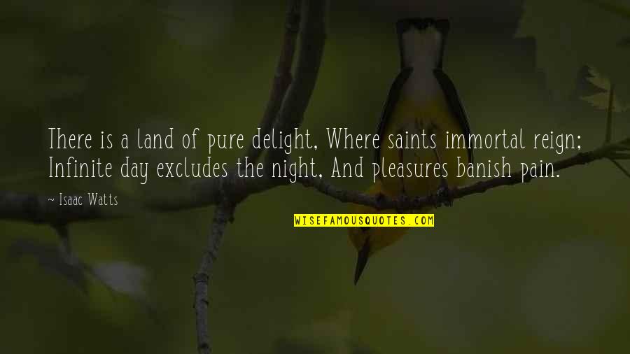 Banish Quotes By Isaac Watts: There is a land of pure delight, Where