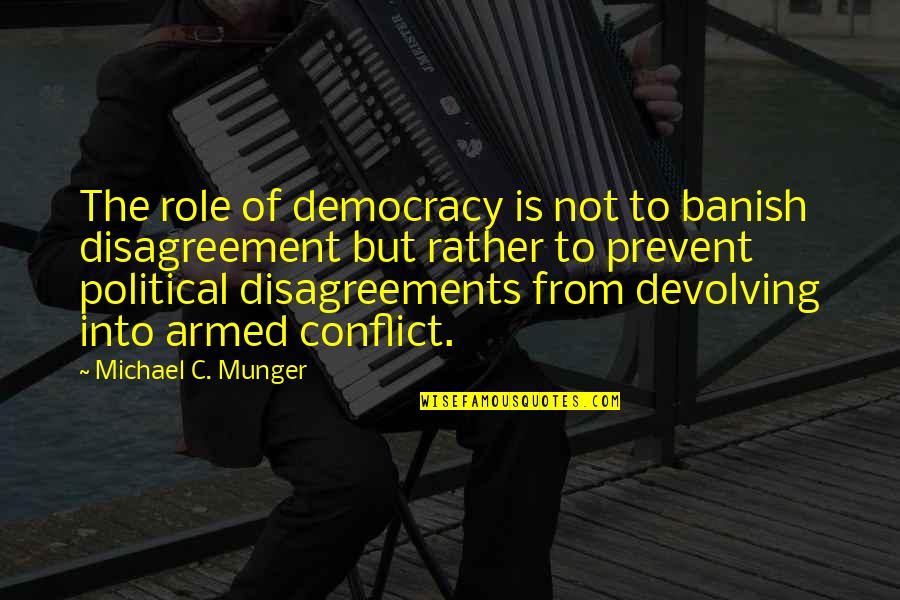 Banish Quotes By Michael C. Munger: The role of democracy is not to banish