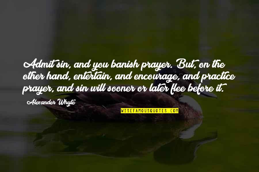Banish'd Quotes By Alexander Whyte: Admit sin, and you banish prayer. But, on Banish'd Quotes By Alexander Whyte: Admit sin, and you banish prayer. But, on