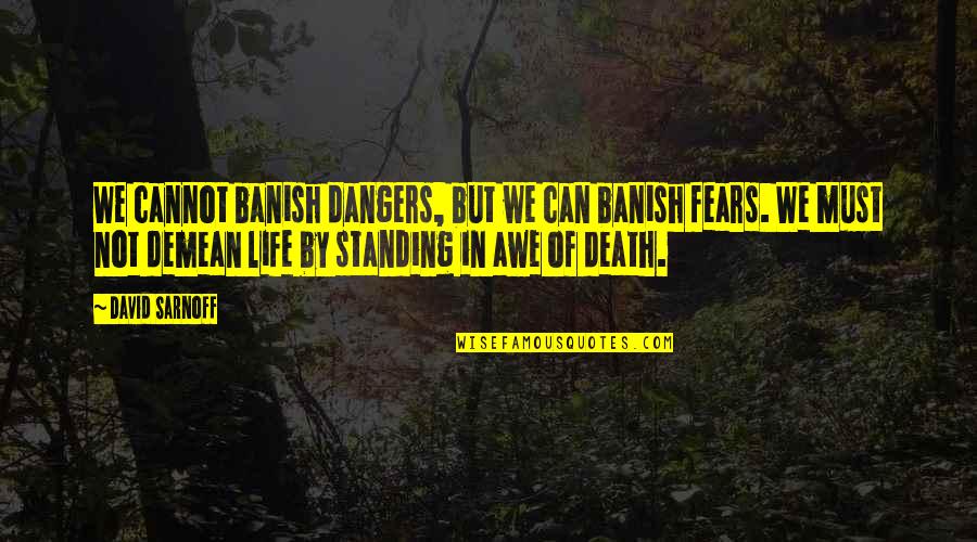 Banish'd Quotes By David Sarnoff: We cannot banish dangers, but we can banish Banish'd Quotes By David Sarnoff: We cannot banish dangers, but we can banish