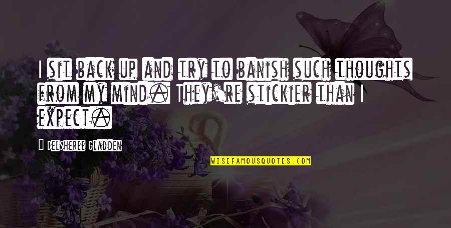 Banish'd Quotes By DelSheree Gladden: I sit back up and try to banish Banish'd Quotes By DelSheree Gladden: I sit back up and try to banish