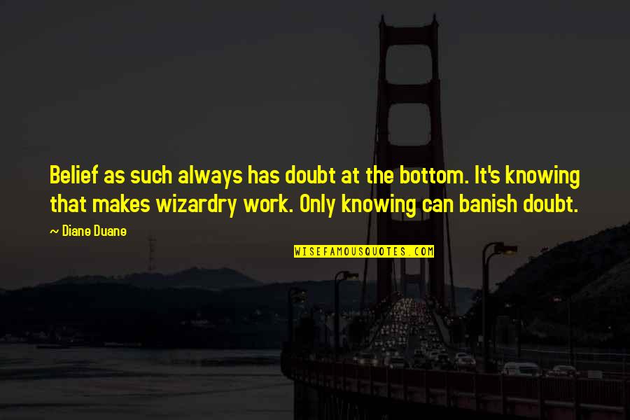 Banish'd Quotes By Diane Duane: Belief as such always has doubt at the Banish'd Quotes By Diane Duane: Belief as such always has doubt at the