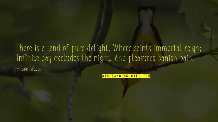Banish'd Quotes By Isaac Watts: There is a land of pure delight, Where