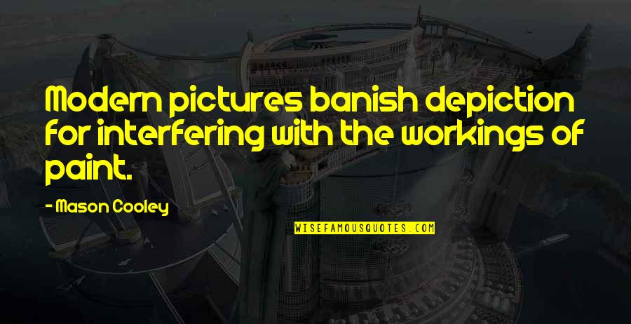 Banish'd Quotes By Mason Cooley: Modern pictures banish depiction for interfering with the
