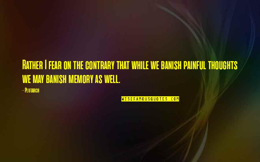 Banish'd Quotes By Plutarch: Rather I fear on the contrary that while Banish'd Quotes By Plutarch: Rather I fear on the contrary that while