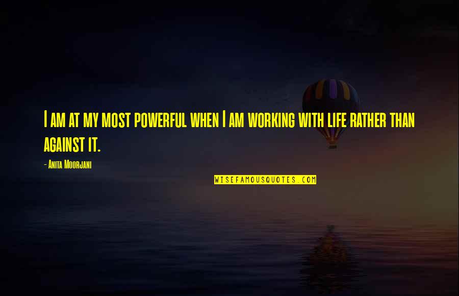 Banished From Asgard Quotes By Anita Moorjani: I am at my most powerful when I