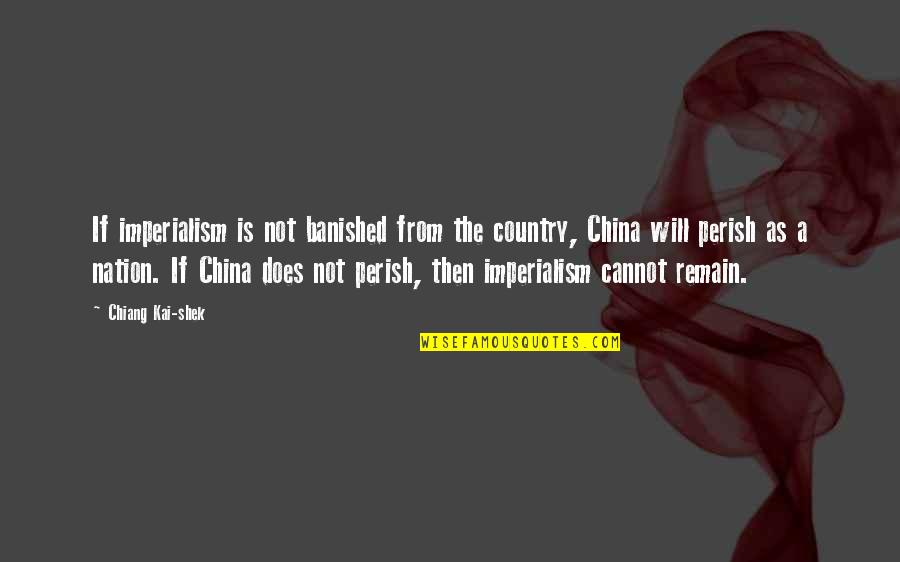 Banished Quotes By Chiang Kai-shek: If imperialism is not banished from the country,