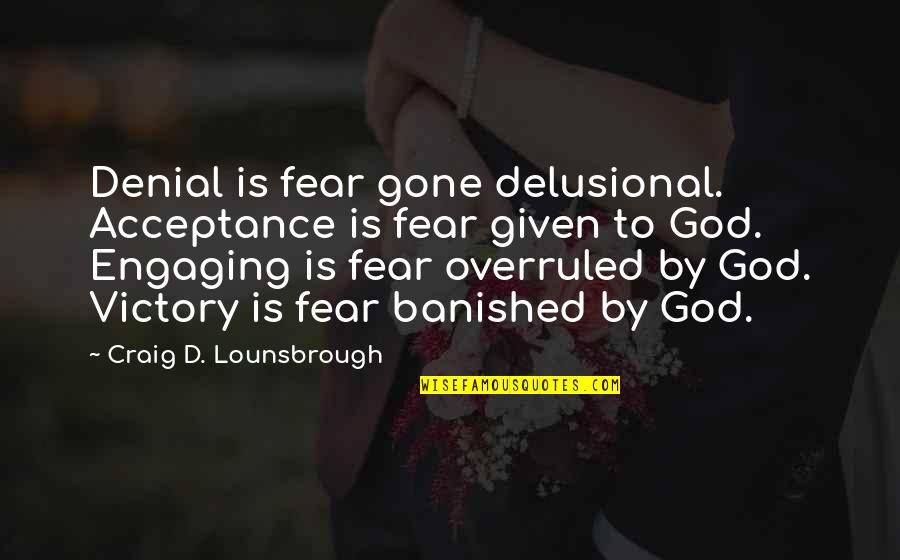 Banished Quotes By Craig D. Lounsbrough: Denial is fear gone delusional. Acceptance is fear